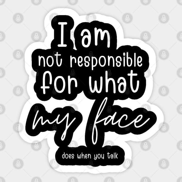 i am not responsible for what my face does when you talk Sticker by Maroon55